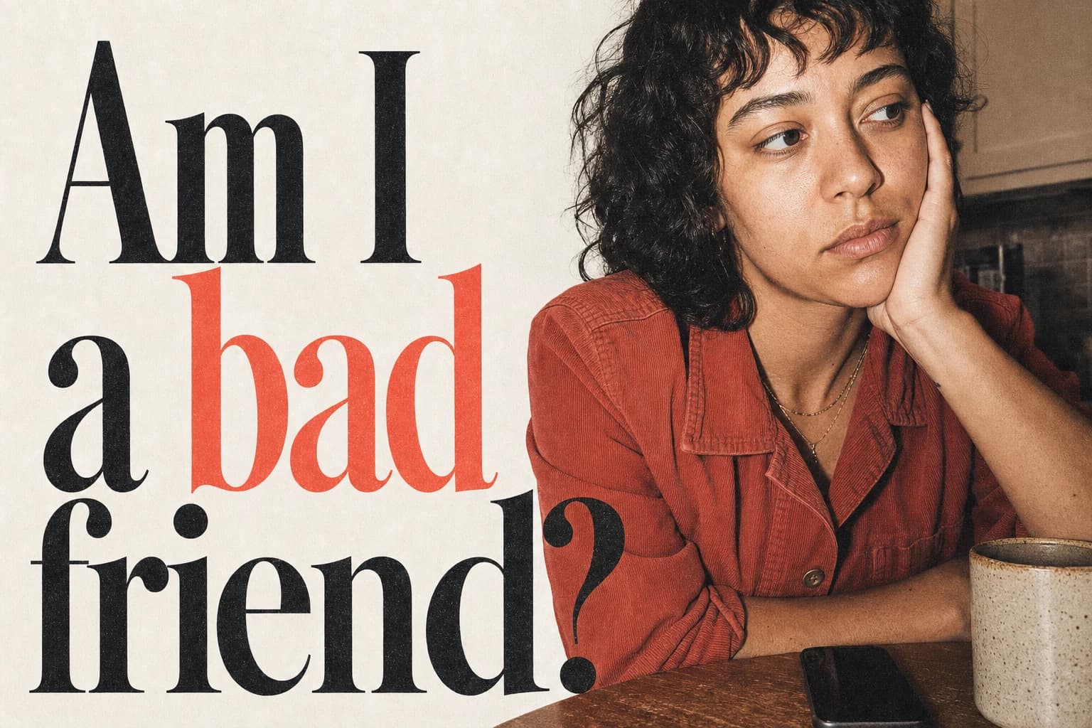 Am I a bad friend? editorial poster Am I a bad friend?. Companion editorial poster.