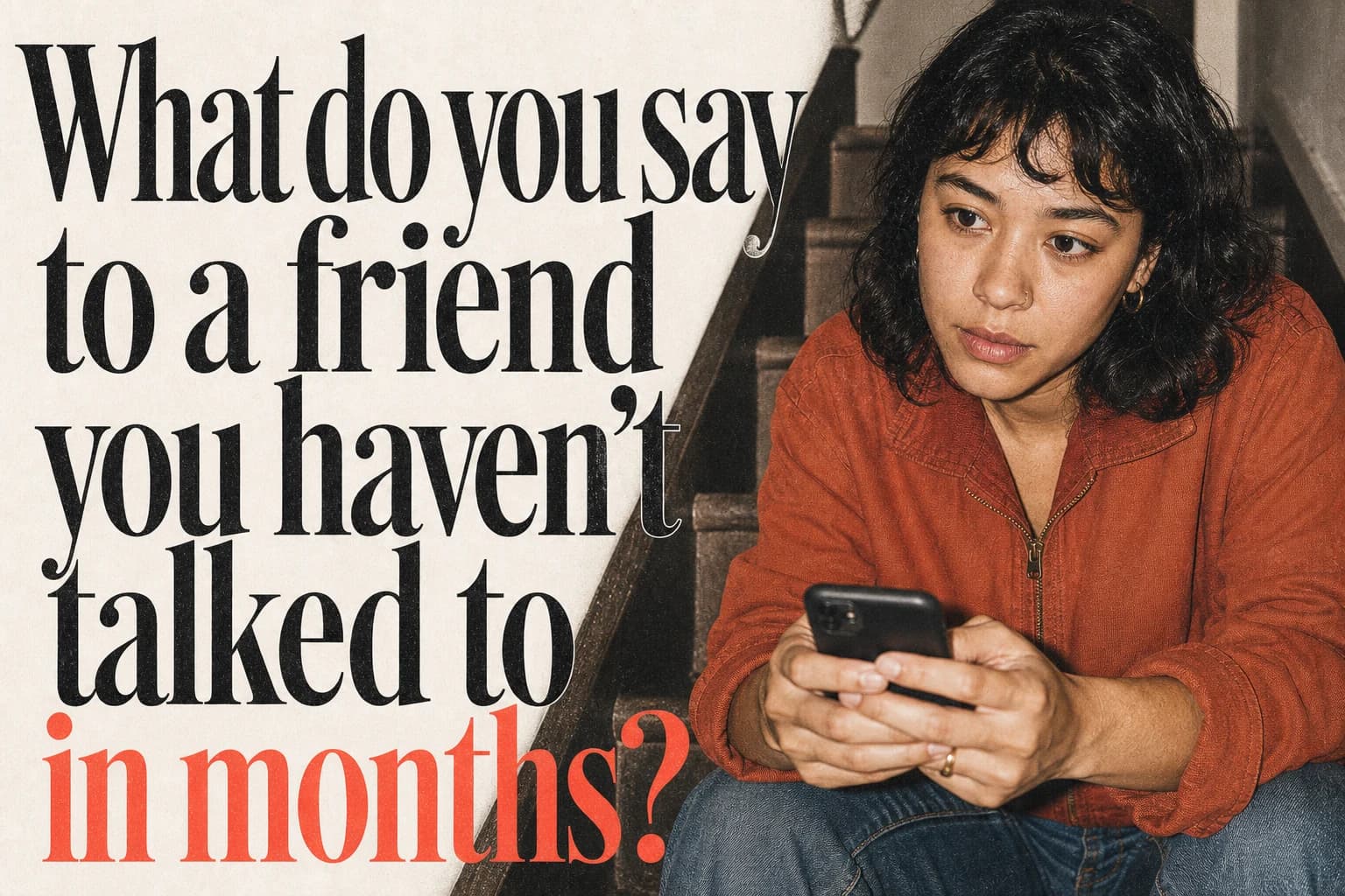 What do you say to a friend you haven't talked to in months? editorial poster What do you say to a friend you haven't talked to in months?. Companion editorial poster.