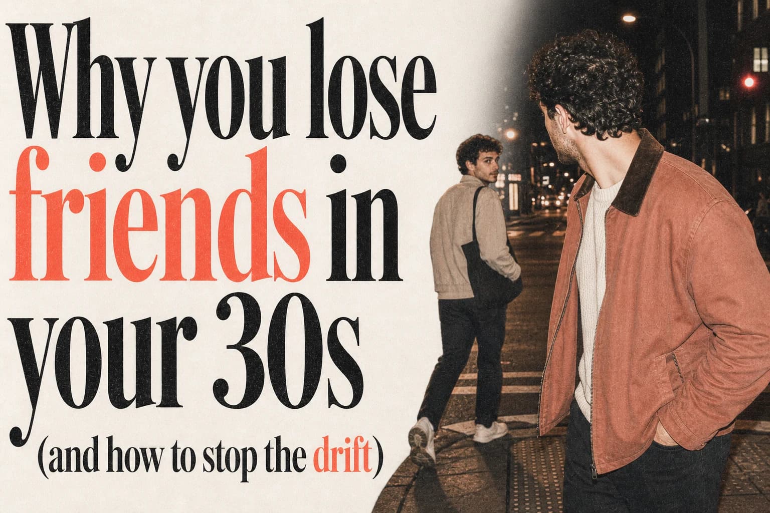 Why you lose friends in your 30s (and how to stop the drift) editorial poster Why you lose friends in your 30s (and how to stop the drift). Companion editorial poster.